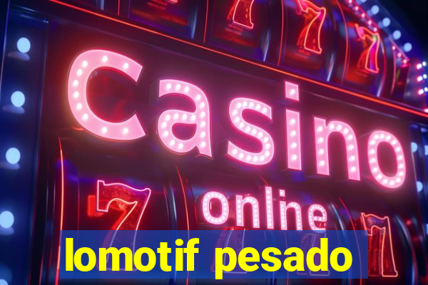 lomotif pesado